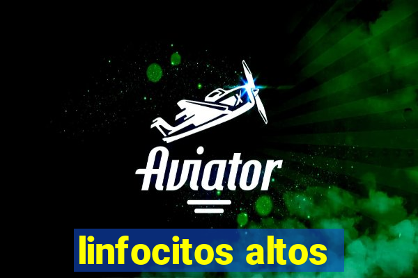 linfocitos altos